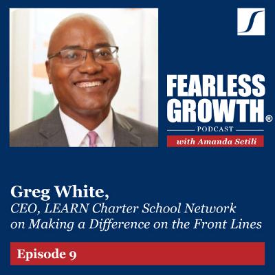 Greg White, CEO, LEARN Charter School Network, on Making a Difference on the Front Lines