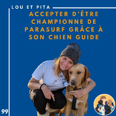 🦮99 - Lou et Pita - Accepter d’être championne de parasurf grâce à son chien guide