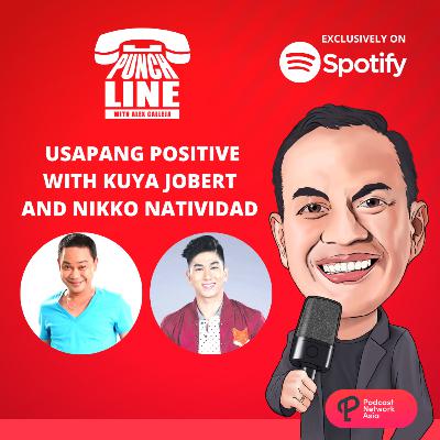 Ep. 73: Usapang Positive with Kuya Jobert and Nikko Natividad