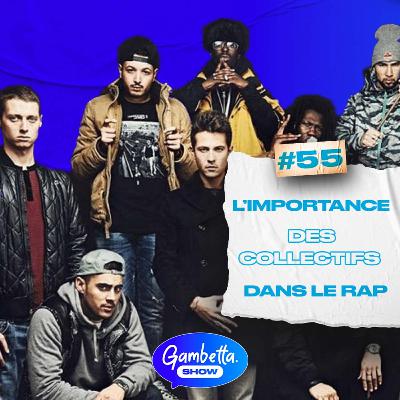 L'IMPORTANCE DES COLLECTIFS DANS LE RAP - GAMBETTA SHOW #55