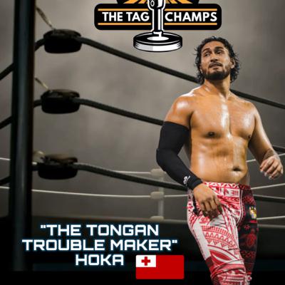 THE TAG CHAMPS PODCAST FEATURING SPECIAL GUEST PRO WRESTLER “THE TONGAN TROUBLE MAKER” HOKA THE TAG CHAMPS PODCAST FEATURING SPECIAL GUEST PRO WRESTLER “THE TONGAN TROUBLE MAKER” HOKA