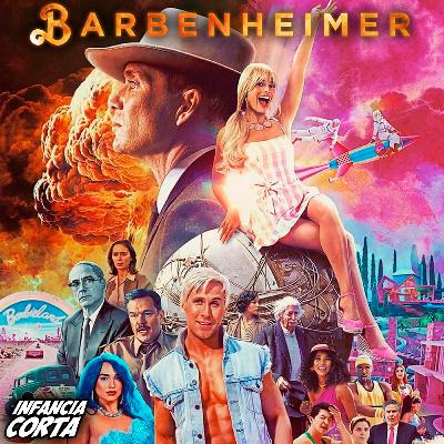 Infancia Corta #9: BARBENHEIMER