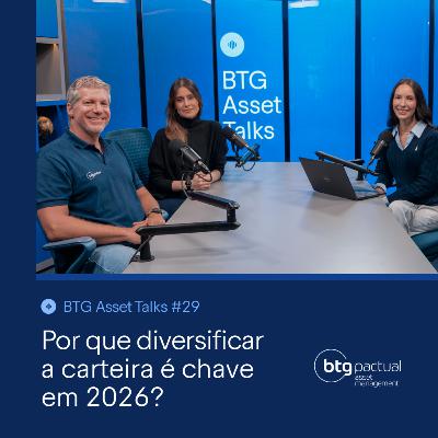 Por que a diversificação ganha ainda mais importância em 2026? | BTG Asset Talks #29