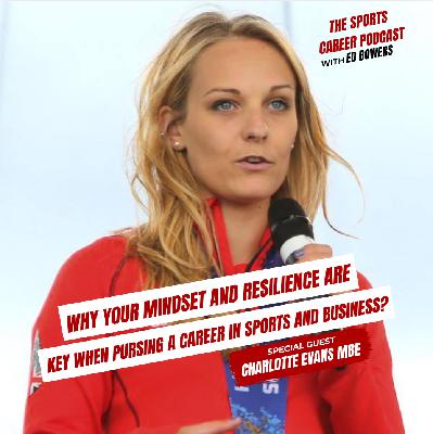 430: Charlotte Evans MBE-Why your Mindset and Resilience are key when pursing a career in sports and business?