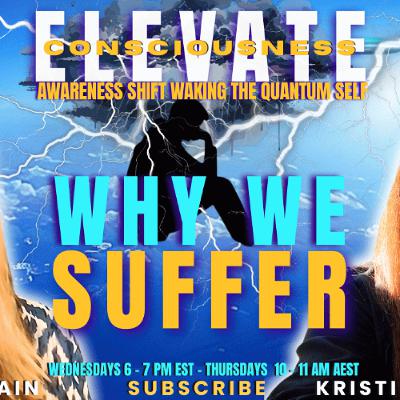 Why Do We Suffer?  - ELEVATE - The Awareness Shift