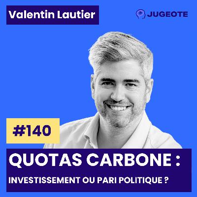 #140 - Quotas carbone : investissement ou pari politique ?