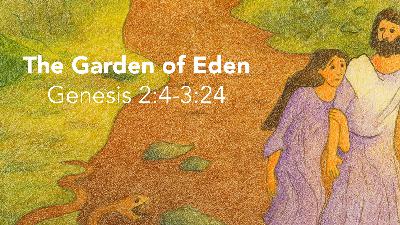 The Garden of Eden (Genesis 2:4-3:24)