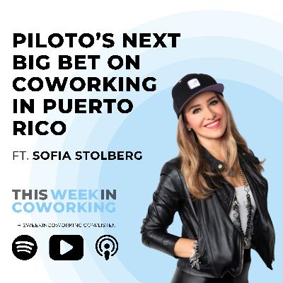 Piloto’s next big bet on coworking in Puerto Rico with Sofia Stolberg