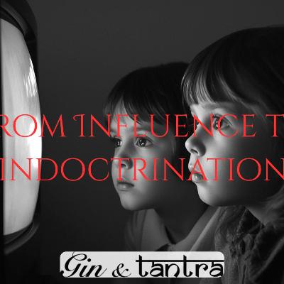 From Influence to Indoctrination