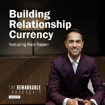 Building Relationship Currency with Ravi Rajani