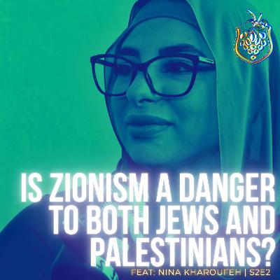 IS ZIONISM A DANGER TO BOTH JEWS AND PALESTINIANS? feat. Nina Kharoufeh