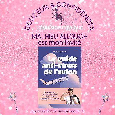 Douceur et confidences - Invité : Mathieu Allouch - Saison 2 - Épisode 7