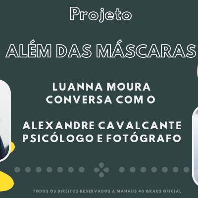 Luanna Moura conversa com o Psicólogo Alexandre Cavalcante #2