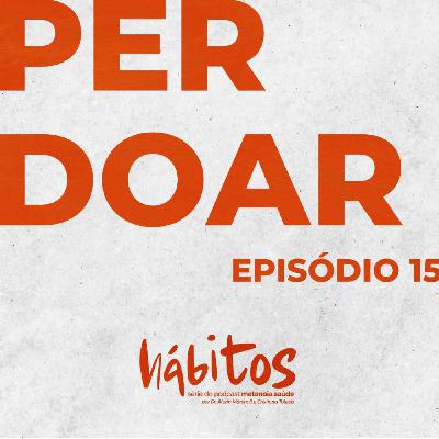 PERDOAR (part. Zilda Bertelli) | SÉRIE HÁBITOS | EPISÓDIO 15