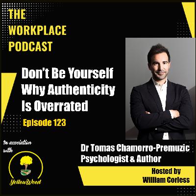 Episode 123: Don't Be Yourself with Dr Tomas Chamorro-Premuzic