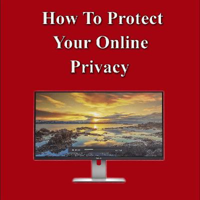 Technology Today Ep: 33 Tech News & How to protect your online privacy Technology Today Ep: 33 Tech News & How to protect your online privacy