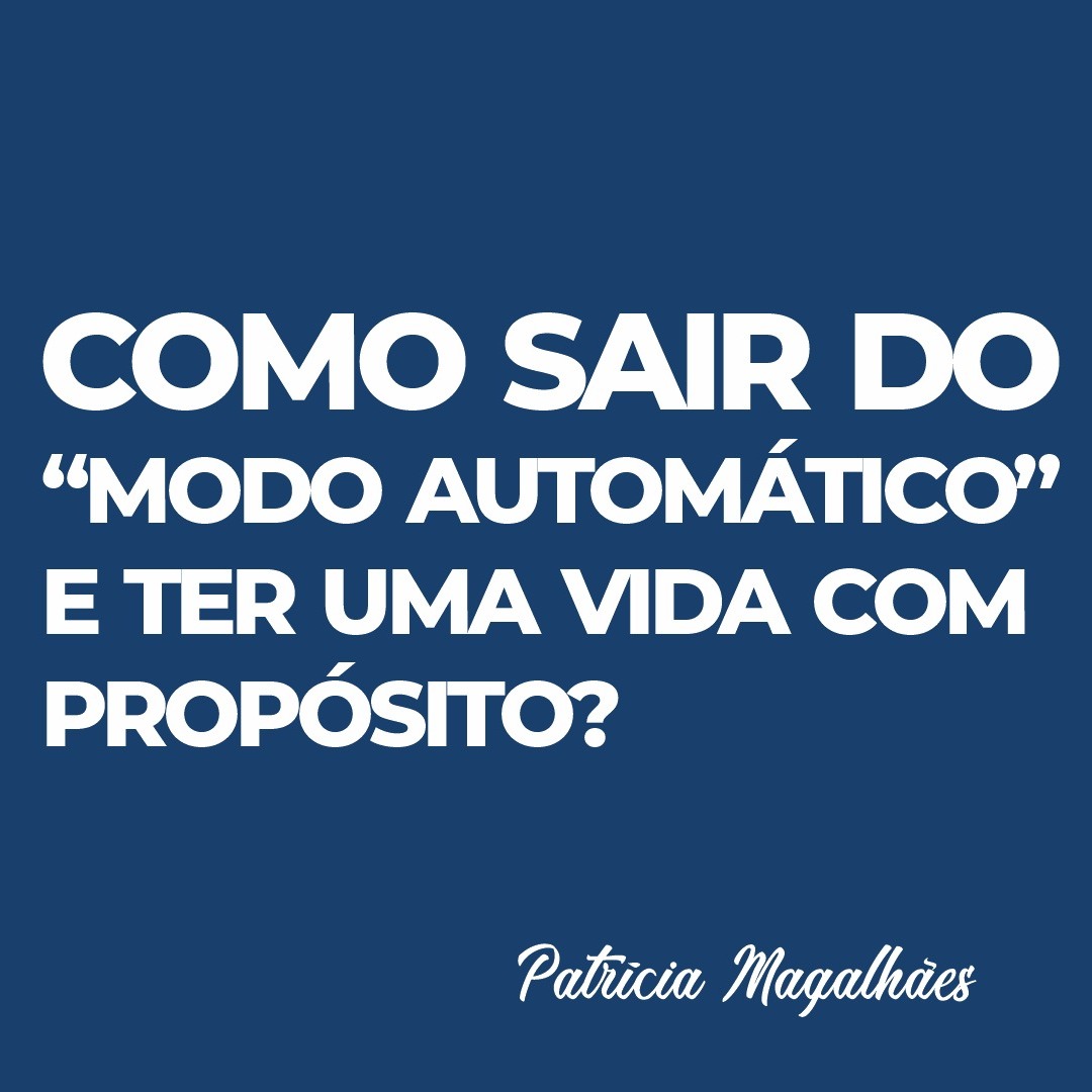 Como sair do “modo automático” e ter uma vida com propósito? REPROGRAME-SE #008 Como sair do “modo automático” e ter uma vida com propósito? REPROGRAME-SE #008