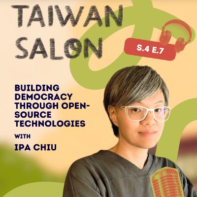 Taiwan Salon Season 4 Episode 7: Ipa Chiu on Building Democracy through Open-Source Technologies Taiwan Salon Season 4 Episode 7: Ipa Chiu on Building Democracy through Open-Source Technologies