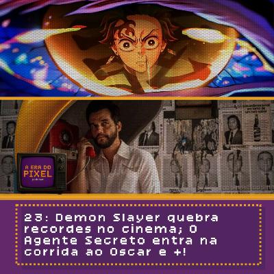 23: Demon Slayer quebra recordes no cinema; O Agente Secreto entra na corrida ao Oscar e +!