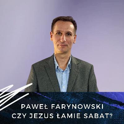 Paweł Farynowski - Czy Jezus łamie sabat? Paweł Farynowski - Czy Jezus łamie sabat?