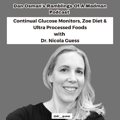 #47 Continual Glucose Monitors, Zoe Diet & Ultra Processed Foods with Dr Nicola Guess