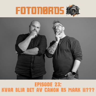 Fotonørds - Episode 23: Kvar blir det av Canon R5 mark II????