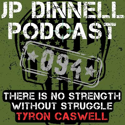 There is No Strength Without Struggle | Tyron Caswell | Milestone Church | JP Dinnell Podcast 094
