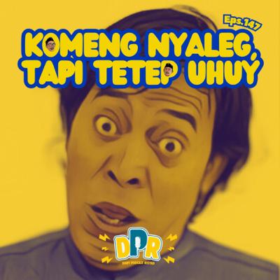 Eps.147 - KOMENG NYALEG, TAPI TETEP UHUY