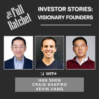 Investor Stories 418: Visionary Founders (Shen, Shapiro, Jiang)