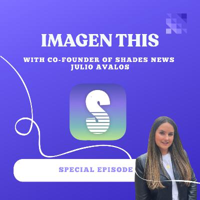 Special episode with Julio Avalos: Co-Founder of Shades, a news app for Gen Z