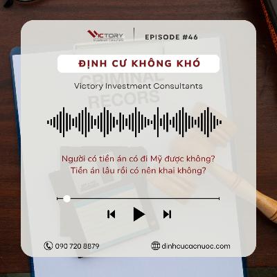 Episode#46: Người có tiền án có đi Mỹ được không? Tiền án lâu rồi có nên khai không?