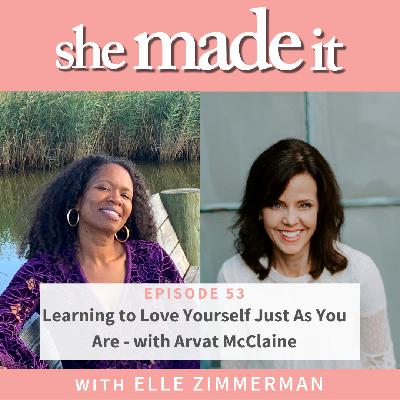 53. Learning To Love Yourself Just As You Are - with Arvat McClaine