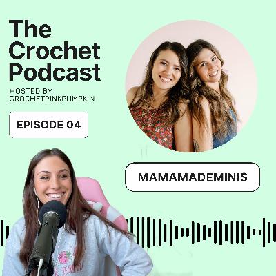 Ep #4 MAMAMADEMINIS - The Crochet Podcast | Meet Your Favorite Crochet Artist