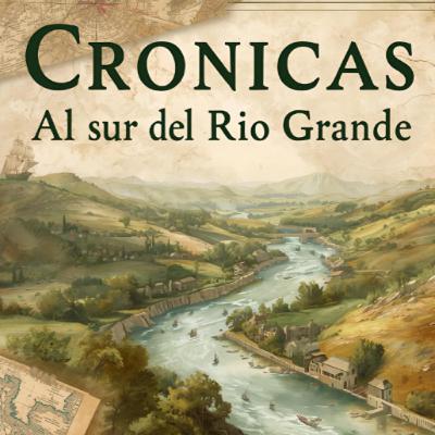 Intro Cronicas al Sur del Rio Grande ( Historia Latinoamericana) Intro Cronicas al Sur del Rio Grande ( Historia Latinoamericana)
