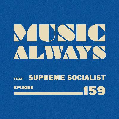 E159 Music Always x Supreme Socialist