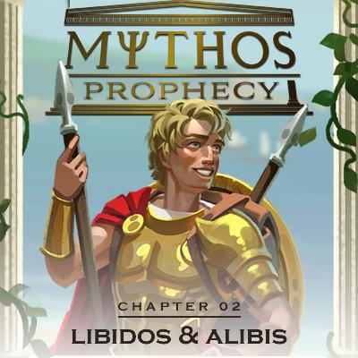 MYTHOS: Prophecy - Chapter 2 - Libidos & Alibis MYTHOS: Prophecy - Chapter 2 - Libidos & Alibis