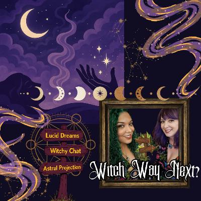 Witch Way Next? Episode 3: Pathways Beyond – Dreams, Lucid Wanders & Witchy Reflections Witch Way Next? Episode 3: Pathways Beyond – Dreams, Lucid Wanders & Witchy Reflections