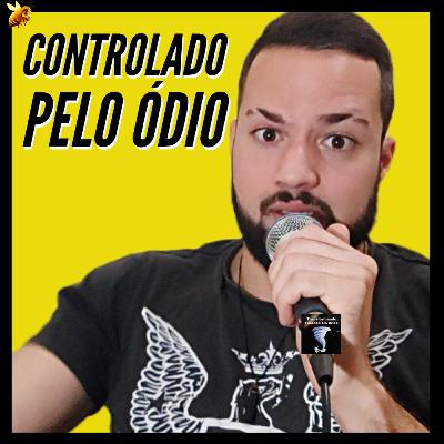 Controlado pelo ódio, notícias da semana e apagão