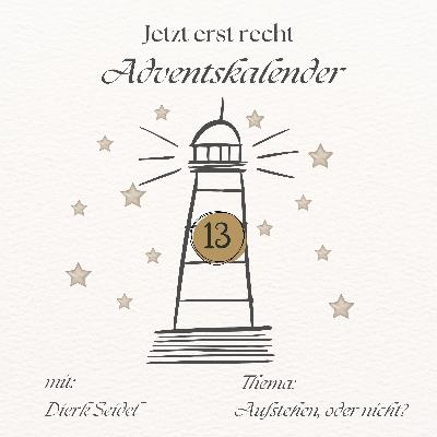 Adventskalender - Jetzt erst recht: 13. Dezember Adventskalender - Jetzt erst recht: 13. Dezember