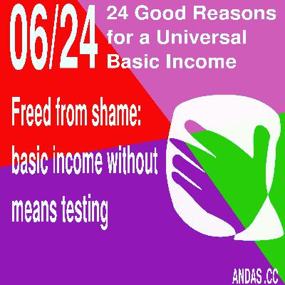 06 Freed from shame - basic income without means testing 06 Freed from shame - basic income without means testing