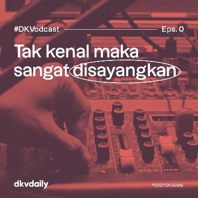 DKVodcast (Eps. 0) - Tak Kenal Maka Sangat Disayangkan