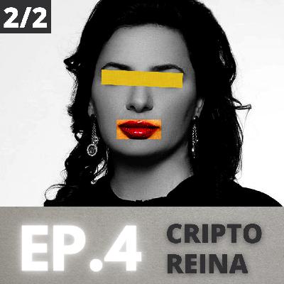 Ep. 4 - Cripto Reina - Pt. 2