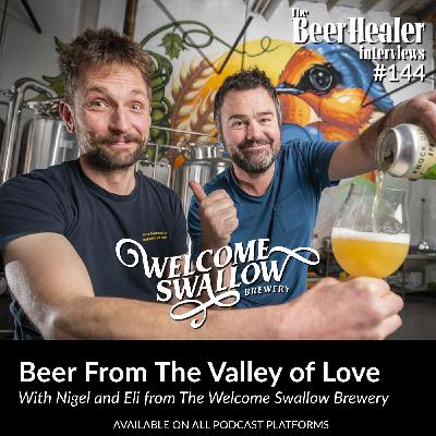 Ep. 144 - Beer From The Valley of Love. With Nigel and Eli from The Welcome Swallow Brewery.