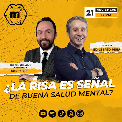 ¿La risa es señal de buena salud mental? con Gon Curiel