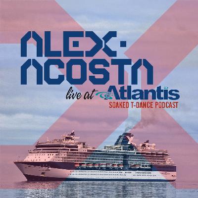 EP 46 : Live at ATLANTIS Soaked T-Dance (Live Set)