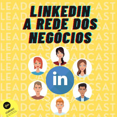 EP4 - Linkedin, a rede dos negócios EP4 - Linkedin, a rede dos negócios