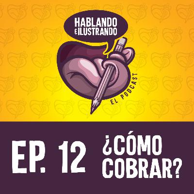 Ep.12 Hablando e Ilustrando / ¿CÓMO COBRAR? Ep.12 Hablando e Ilustrando / ¿CÓMO COBRAR?