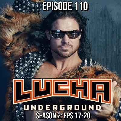 Episode 110: Lucha Underground S2 E17-20 Episode 110: Lucha Underground S2 E17-20