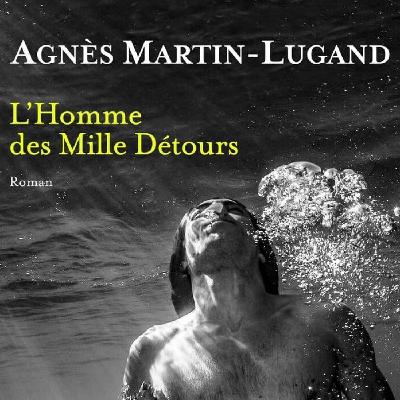 Agnès MARTIN-LUGAND - "L'homme des mille détours"