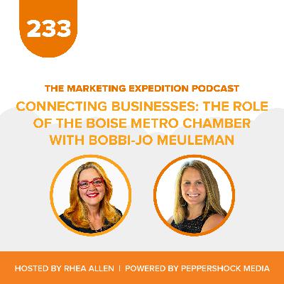 Connecting Businesses: The Role of the Boise Metro Chamber with Bobbi-Jo Meuleman | Marketing Expedition Podcast Connecting Businesses: The Role of the Boise Metro Chamber with Bobbi-Jo Meuleman | Marketing Expedition Podcast